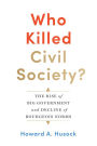 Who Killed Civil Society?: The Rise of Big Government and Decline of Bourgeois Norms