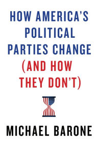 Title: How America's Political Parties Change (and How They Don't), Author: Michael Barone