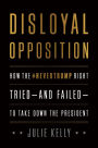 Disloyal Opposition: How the NeverTrump Right Tried-And Failed-To Take Down the President