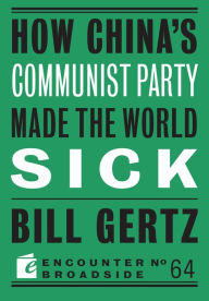Title: How China's Communist Party Made the World Sick, Author: Bill Gertz