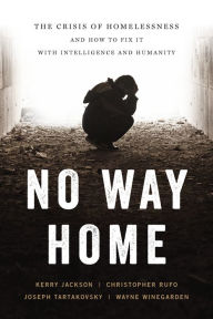 Title: No Way Home: The Crisis of Homelessness and How to Fix It with Intelligence and Humanity, Author: Wayne Winegarden