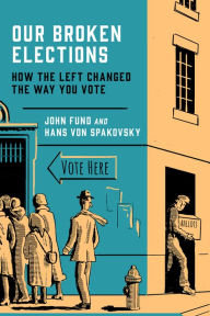 Title: Our Broken Elections: How the Left Changed the Way You Vote, Author: John Fund