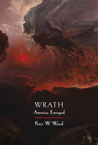 Title: Wrath: America Enraged, Author: Peter W. Wood