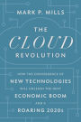 The Cloud Revolution: How the Convergence of New Technologies Will Unleash the Next Economic Boom and A Roaring 2020s