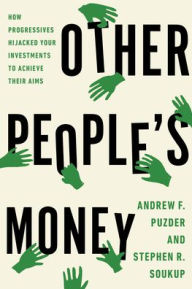 Title: Other People's Money: How Progressives Hijacked Your Investments to Achieve Their Aims, Author: Andrew F. Puzder