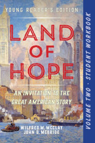 Title: A Student Workbook for Land of Hope: An Invitation to the Great American Story (Young Reader's Edition, Volume 2), Author: Wilfred M. McClay