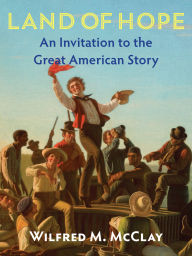 Title: Land of Hope Second Edition: An Invitation to the Great American Story - Revised Edition, Author: Wilfred M. McClay