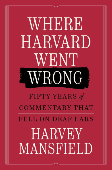 Where Harvard Went Wrong: Fifty Years of Commentary that Fell on Deaf Ears