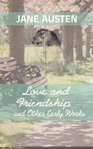 Title: Love And Friendship and Other Early Works, Author: Jane Austen