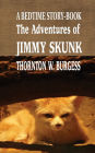 The Adventures of Jimmy Skunk: A BEDTIME STORY-BOOK