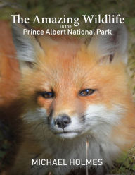 Title: The Amazing Wildlife in the Prince Albert National Park, Author: Michael Holmes