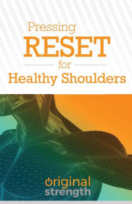 Title: Pressing RESET for Healthy Shoulders, Author: Original Strength