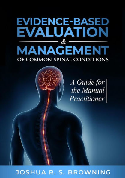 Evidence-Based Evaluation & Management of Common Spinal Conditions: A Guide for the Manual Practitioner