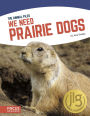 We Need Prairie Dogs