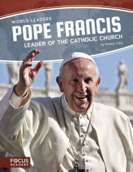 Title: Pope Francis: Leader of the Catholic Church, Author: Kelsey Jopp