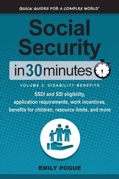 Social Security In 30 Minutes, Volume 2: Disability Benefits: SSDI and SSI eligibility, application requirements, work incentives, benefits for children, resource limits, and more