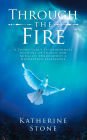 Through The Fire: A young girls extraordinary account of heaven and miracles throughout a kidnapping experience
