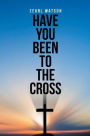 Have You Been To The Cross