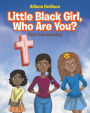 Little Black Girl, Who Are You?: Your True Identity