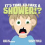 It's Time to Take a Shower!?