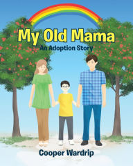 Title: My Old Mama: An Adoption Story, Author: Cooper Wardrip