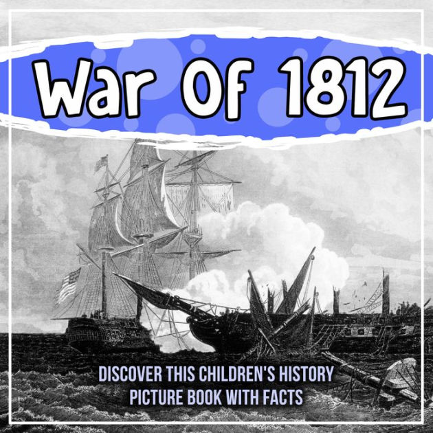 War Of 1812 Discover This Children's History Picture Book With Facts