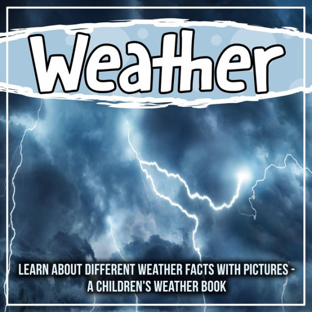 Weather Learn About Different Weather Facts With Pictures A Children's Weather Book by Bold
