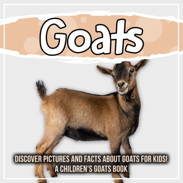 Goats: Discover Pictures And Facts About Goats For Kids! A Children's ...