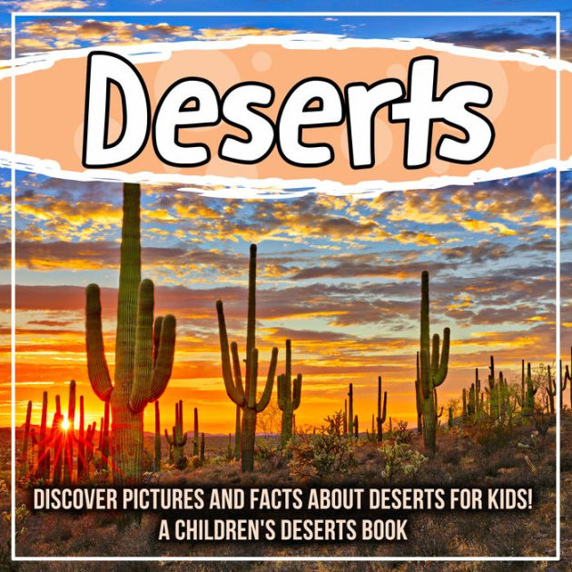 Deserts Discover Pictures and Facts About Deserts For Kids! A Children