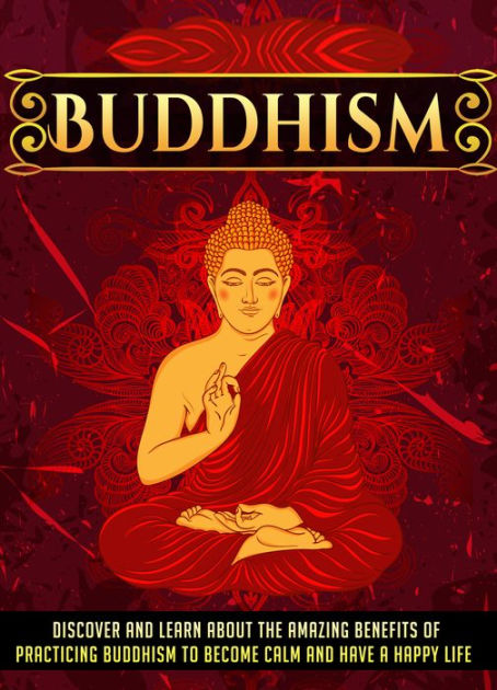 Buddhism Discover And Learn About The Amazing Benefits Of Practicing ...