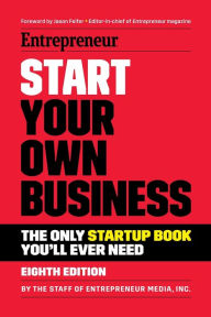 Title: Start Your Own Business: The Only Startup Book You'll Ever Need, Author: The Staff of Entrepreneur Media