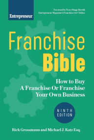 Title: Franchise Bible: How to Buy a Franchise or Franchise Your Own Business, Author: Rick Grossmann
