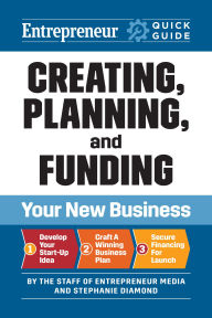 Title: Creating, Planning, and Funding Your New Business, Author: The Staff of Entrepreneur Media
