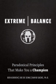 Title: Extreme Balance: The Mindset That Turns Anyone into a World-Class Winner, Author: Joe De Sena