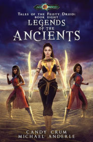 Title: Legends Of The Ancients: Tales of the Feisty Druid Book 8, Author: Candy Crum