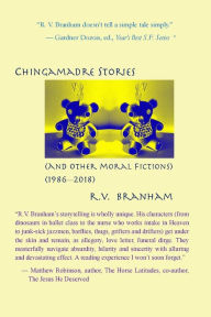Title: Chango Chingamadre Stories: & Other Moral Fictions (1986-2018), Author: R. V. Branham