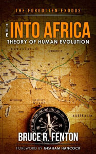 Title: The Forgotten Exodus The Into Africa Theory of Human Evolution, Author: Bruce Fenton