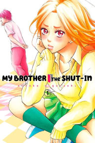 Title: My Brother the Shut-In, Volume 1, Author: Kinoko Higurashi