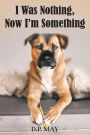 I Was Nothing, Now I'm Something