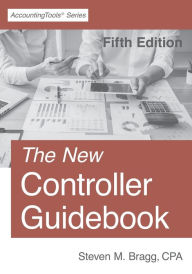 Title: The New Controller Guidebook: Fifth Edition, Author: Steven M Bragg