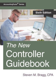 Title: The New Controller Guidebook: Sixth Edition, Author: Steven M Bragg
