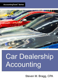 Title: Car Dealership Accounting, Author: Steven M Bragg