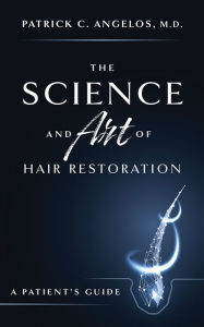 Title: The Science And Art Of Hair Restoration: A Patient's Guide, Author: Patrick C. Angelos