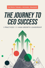 Title: The Journey to CEO Success: 7 Practices for High Growth Leadership, Author: Patrick Thean