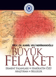 Title: Buyuk Felaket: Ermeni Yalanlari ve Hakikatin Ozu, Author: Kamil Veli Nerimanoglu