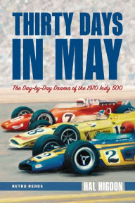 Title: Thirty Days in May: The Day-by-Day Drama of the 1970 Indy 500, Author: Hal Higdon