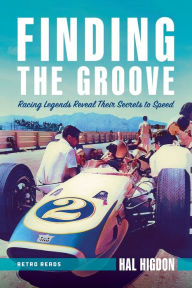 Title: Finding the Groove: Racing Legends Reveal Their Secrets to Speed, Author: Hal Higdon