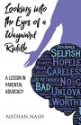 LOOKING INTO THE EYES OF A WAYWARD RIDDLE: A LESSON IN PARENTAL ADVOCACY