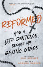 REFORMED: How a Life Sentence Became My Saving Grace