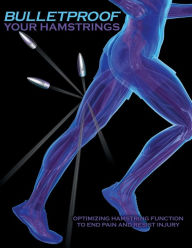 Title: Bulletproof Your Hamstrings: Optimizing Hamstring Function to End Pain and Resist Injury, Author: Jim Johnson